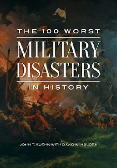 100 Worst Military Disasters in History