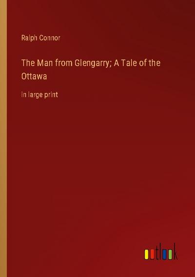 The Man from Glengarry; A Tale of the Ottawa