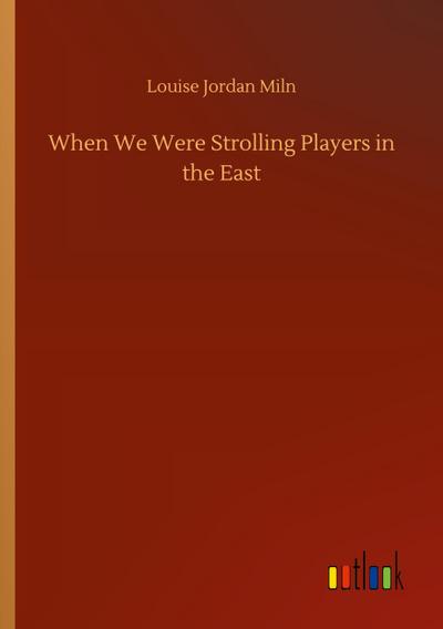 When We Were Strolling Players in the East