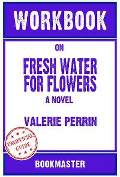 Workbook on Fresh Water For Flowers: A Novel by Valerie Perrin | Discussions Made Easy