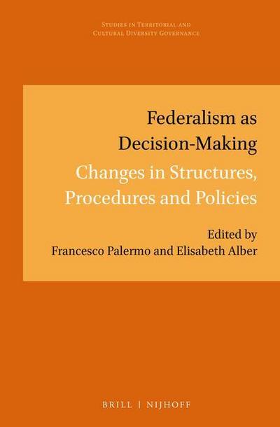 Federalism as Decision-Making: Changes in Structures, Procedures and Policies
