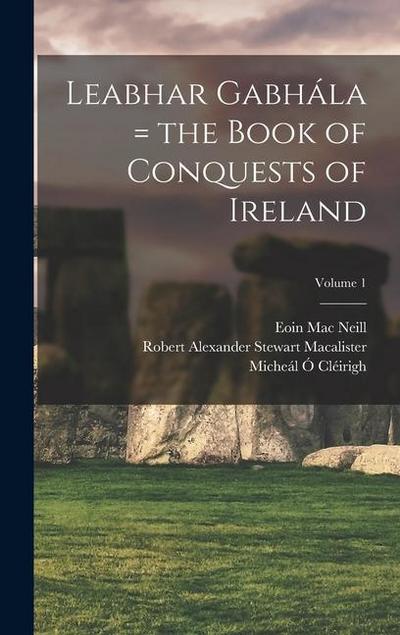 Leabhar Gabhála = the Book of Conquests of Ireland; Volume 1
