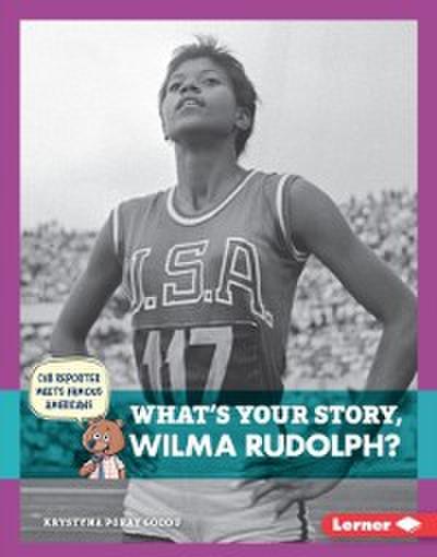 What’s Your Story, Wilma Rudolph?