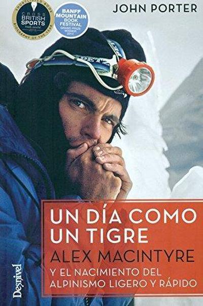 Un día como un tigre : Alex Nacintyre y el nacimiento del alpinismo ligero y rápido