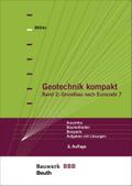 Geotechnik kompakt: Band 2: Grundbau nach Eurocode 7 Kurzinfos, Baumethoden, Beispiele, Aufgaben mit Lösungen Bauwerk-Basis-Bibliothek