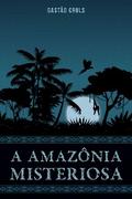 A Amazônia Misteriosa