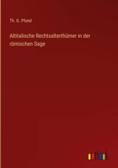 Altitalische Rechtsalterthümer in der römischen Sage