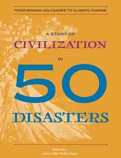 A Story of Civilization in 50 Disasters: From the Minoan Volcano to Climate Change