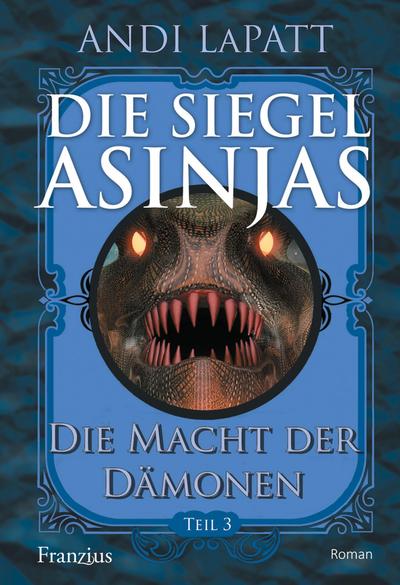 Die Siegel Asinjas: Teil 3: Die Macht der Dämonen