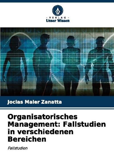 Organisatorisches Management: Fallstudien in verschiedenen Bereichen
