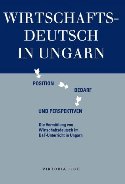 Wirtschaftsdeutsch in Ungarn: Position, Bedarf und Perspektiven