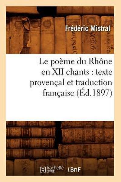 Le Poème Du Rhône En XII Chants: Texte Provençal Et Traduction Française (Éd.1897)