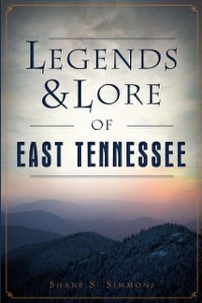 Legends & Lore of East Tennessee