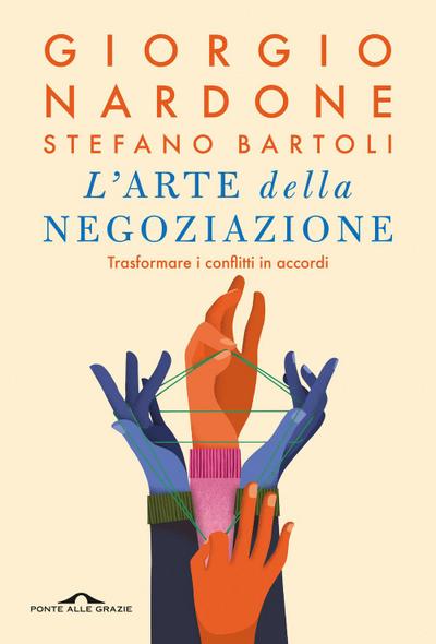 L’ arte della negoziazione. Trasformare i conflitti in accordi