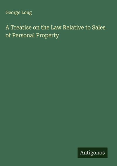 A Treatise on the Law Relative to Sales of Personal Property