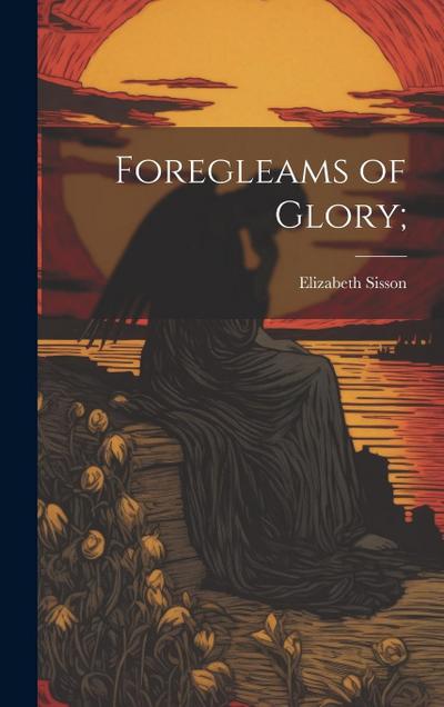 Foregleams of Glory;
