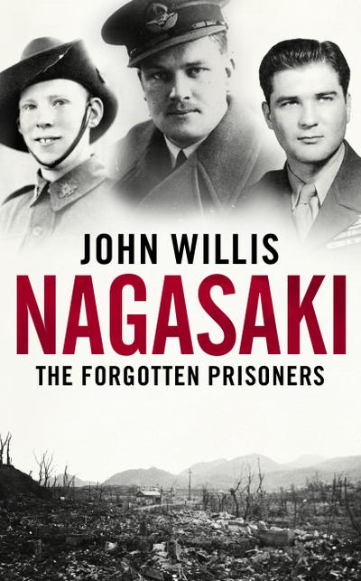 Willis, J: Nagasaki: The Forgotten Prisoners