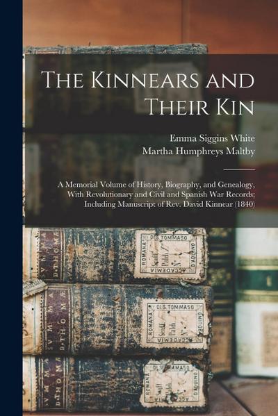 The Kinnears and Their kin; a Memorial Volume of History, Biography, and Genealogy, With Revolutionary and Civil and Spanish war Records; Including Ma
