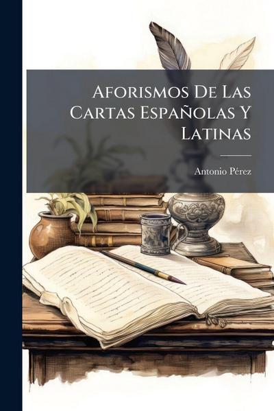 Aforismos De Las Cartas Españolas Y Latinas
