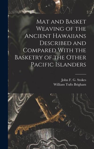 Mat and Basket Weaving of the Ancient Hawaiians Described and Compared With the Basketry of the Other Pacific Islanders