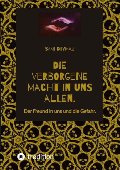 Die verborgene Macht in uns allen.