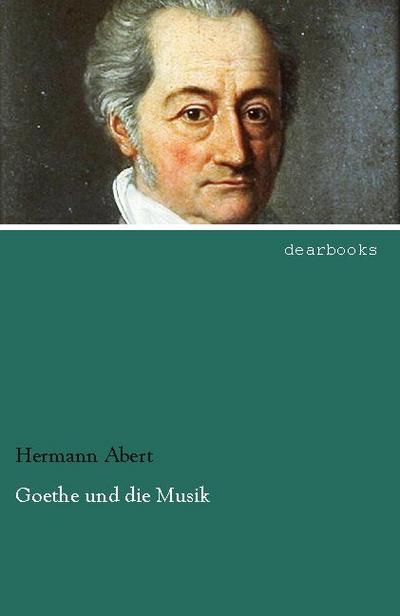 Goethe und die Musik - Hermann Abert