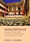 Reading Performance: Spanish Golden-Age Theatre and Shakespeare on the Modern Stage