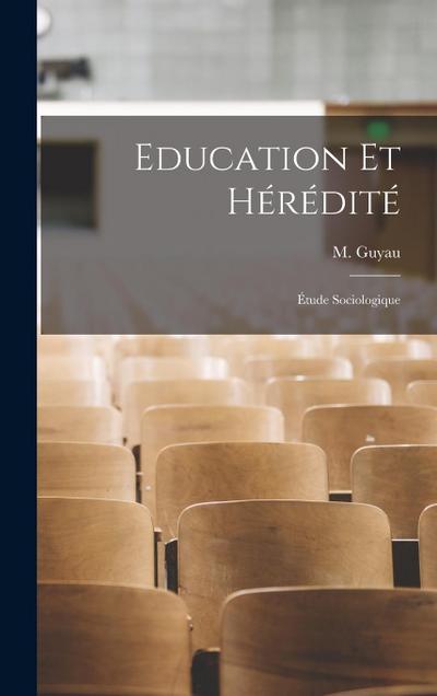 Education et hérédité: Étude sociologique
