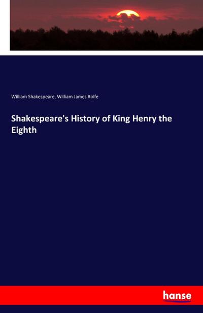 Shakespeare’s History of King Henry the Eighth