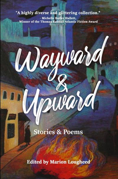 Wayward & Upward: Stories and Poems