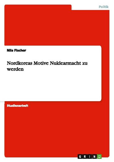 Nordkoreas Motive Nuklearmacht zu werden