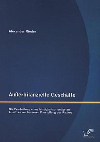Außerbilanzielle Geschäfte: Die Erarbeitung eines fristigkeitsorientierten Ansatzes zur besseren Darstellung des Risikos