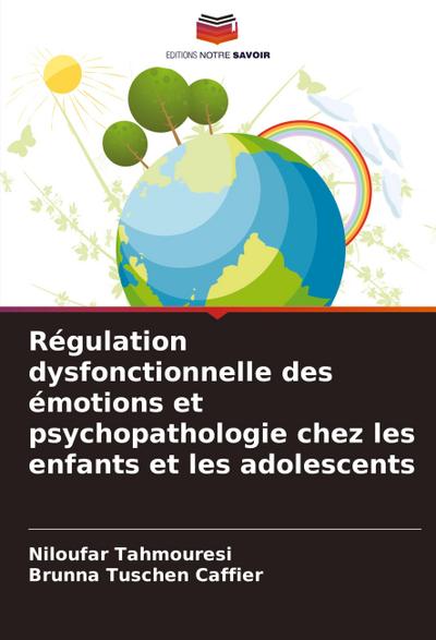 Régulation dysfonctionnelle des émotions et psychopathologie chez les enfants et les adolescents