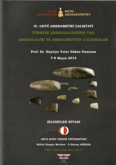4. Odtü Arkeometri Calistayi Türkiye Arkeolojisinde Tas Arkeolojik ve Arkeometrik Calismalar