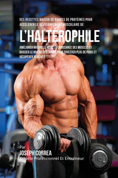Des Recettes Maison De Barres De Protéines Pour Accélérer Le Développement Musculaire De l’Haltérophile