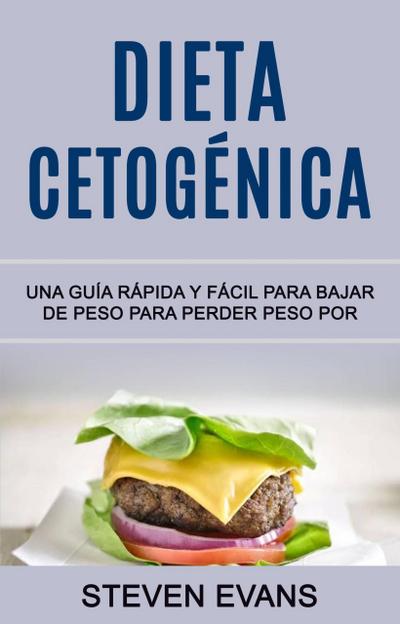 Dieta Cetogénica: Una Guía Rápida Y Fácil Para Bajar De Peso Para Perder Peso Por (SERIES)