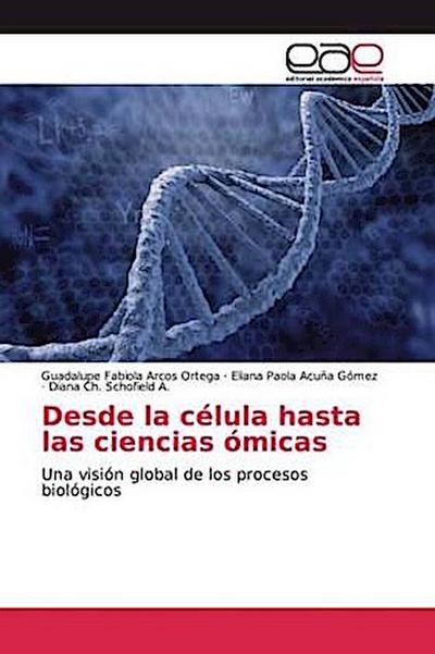Desde la célula hasta las ciencias ómicas
