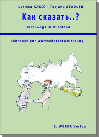 Unterwegs in Russland - Kak skasat’..?: Lehrbuch zur Wortschatzerweiterung