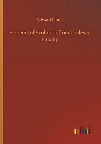 Pioneers of Evolution from Thales to Huxley