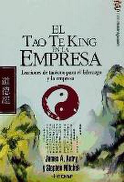 El tao te king en la empresa : lecciones de taoísmo para el liderazgo y la empresa