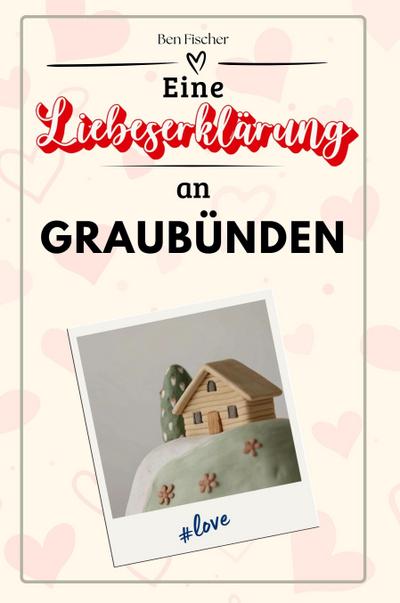 Eine Liebeserklärung an Graubünden