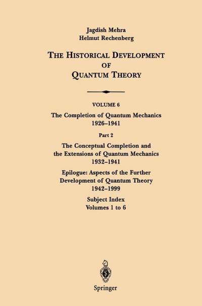 The Conceptual Completion and Extensions of Quantum Mechanics 1932-1941. Epilogue: Aspects of the Further Development of Quantum Theory 1942-1999