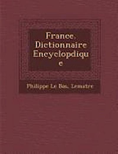 France. Dictionnaire Encyclop&#65533;dique