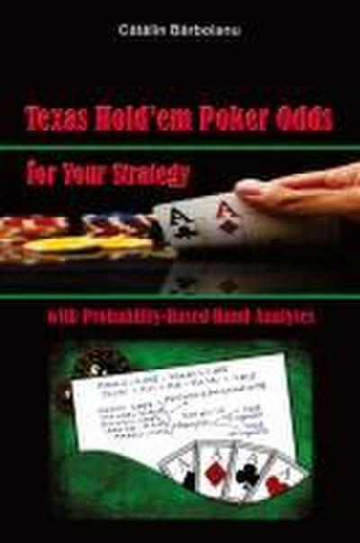 Texas Hold’em Poker Odds for Your Strategy, with Probability-Based Hand Analyses