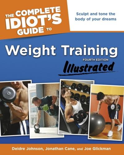 Complete Idiot’s Guide to Weight Training, Illustrated, 4th Edition