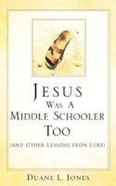 Jesus Was A Middle Schooler Too