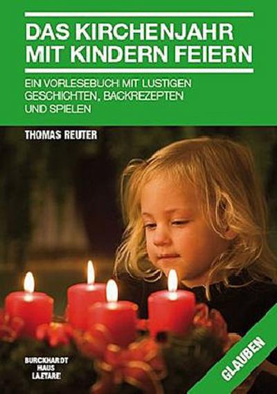 Das Kirchenjahr mit Kindern feiern: Ein Vorlesebuch mit lustigen Geschichten , Backrezepten und Spielen. - Thomas Reuter