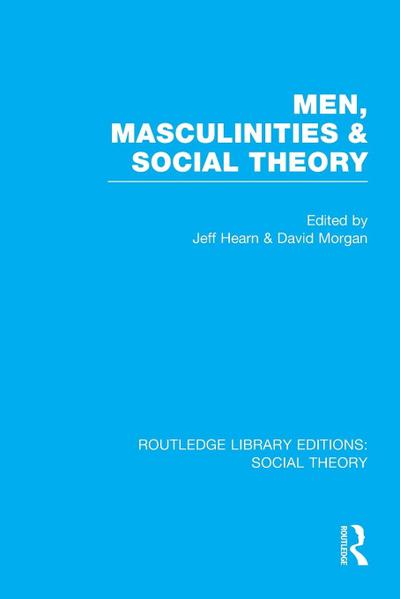 Men, Masculinities and Social Theory (RLE Social Theory)