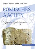 Römisches Aachen: Archäologisch-historische Aspekte zu Aachen und der Euregio