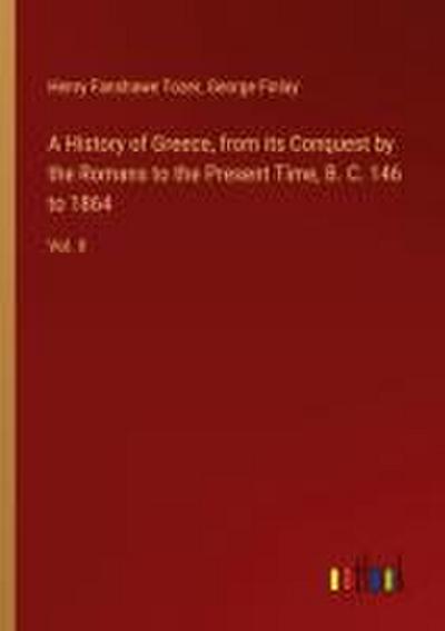 A History of Greece, from its Conquest by the Romans to the Present Time, B. C. 146 to 1864